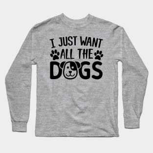 I Just Want All The Dogs Long Sleeve T-Shirt